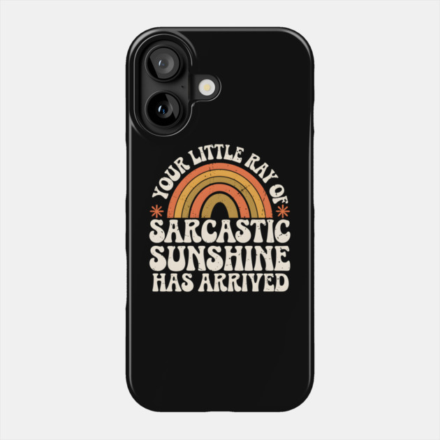 Your Little Ray of Sarcastic Sunshine Has Arrived Phone Case by MakerMind8.2
