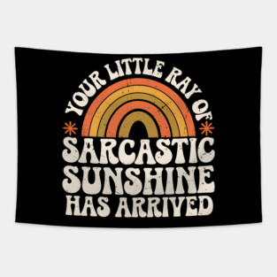 Your Little Ray of Sarcastic Sunshine Has Arrived Tapestry