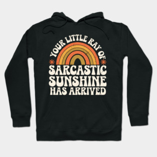 Your Little Ray of Sarcastic Sunshine Has Arrived Hoodie