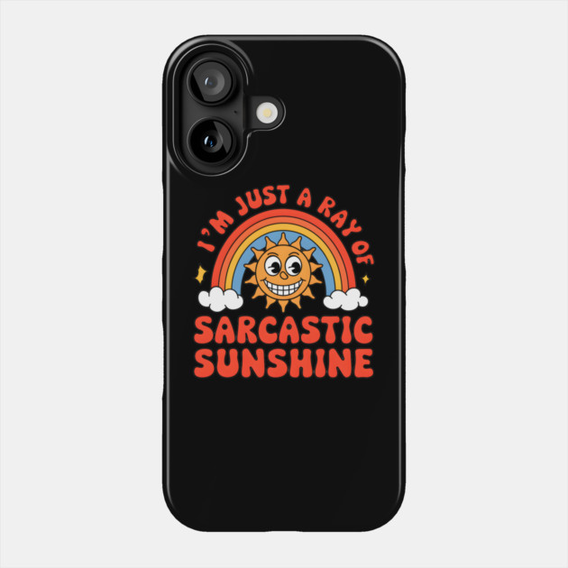 I'm Just a Ray of Sarcastic Sunshine Phone Case by MakerMind8.2