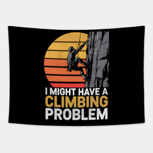 I Might Have a Climbing Problem Tapestry