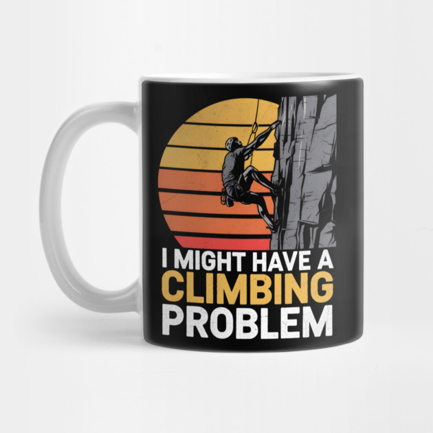 I Might Have a Climbing Problem by MakerMind8.2