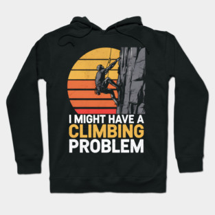 I Might Have a Climbing Problem Hoodie
