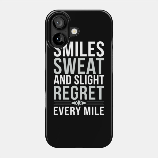 Smiles, Sweat, and Slight Regret Every Mile Phone Case by MakerMind8.2