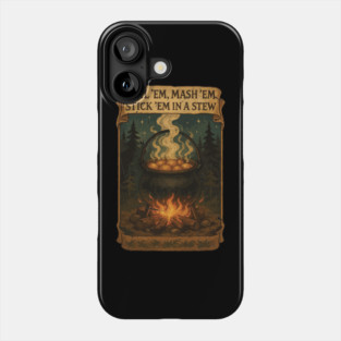Potatoes  Po ta toes Boil 'em, Mash 'em, Stick 'em in a Stew Phone Case