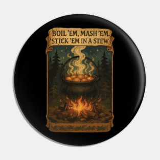 Potatoes  Po ta toes Boil 'em, Mash 'em, Stick 'em in a Stew Pin