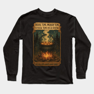 Potatoes  Po ta toes Boil 'em, Mash 'em, Stick 'em in a Stew Long Sleeve T-Shirt