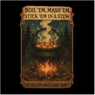 Potatoes  Po ta toes Boil 'em, Mash 'em, Stick 'em in a Stew Posters and Art