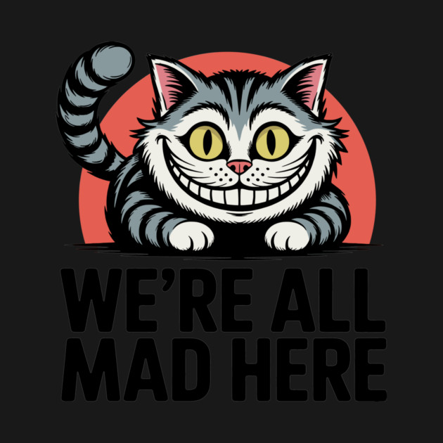 We're All Mad Here by CreativeSage