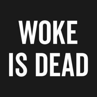 Woke is Dead T-Shirt