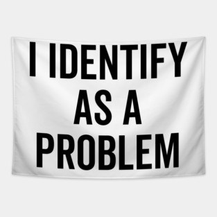 I Identify as a Problem Tapestry