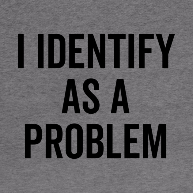 I Identify as a Problem by Frank Ring