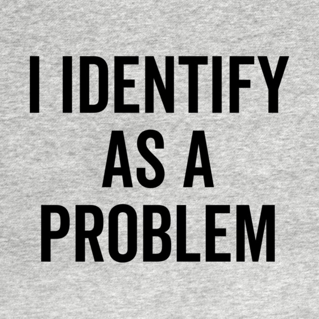 I Identify as a Problem by Frank Ring