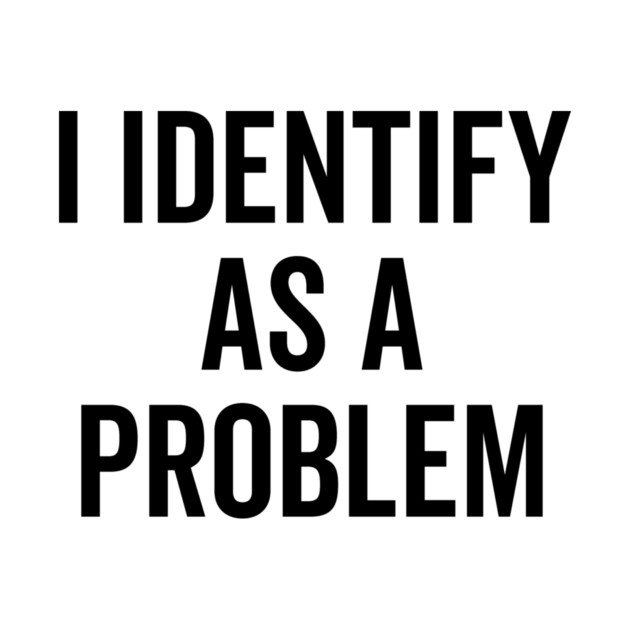 I Identify as a Problem by Frank Ring