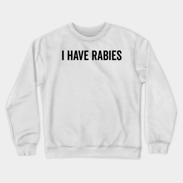 I Have Rabies Crewneck Sweatshirt by Frank Ring