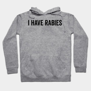 I Have Rabies Hoodie