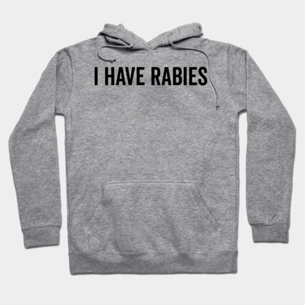 I Have Rabies Hoodie by Frank Ring