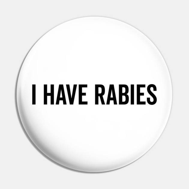 I Have Rabies Pin by Frank Ring