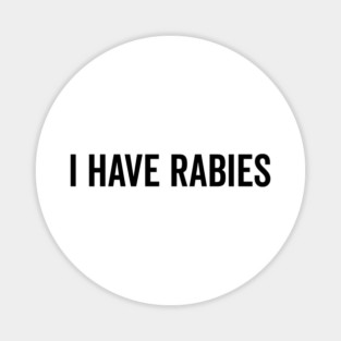 I Have Rabies Magnet