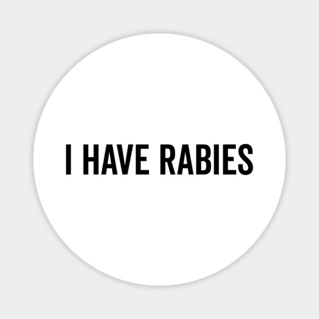 I Have Rabies Magnet by Frank Ring