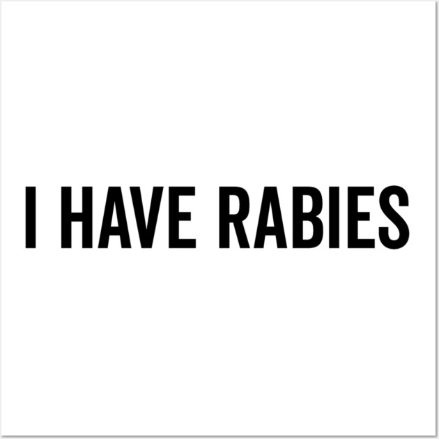 I Have Rabies Wall Art by Frank Ring