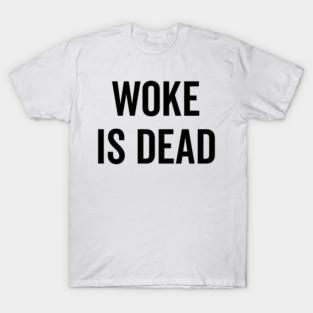 Woke is Dead T-Shirt