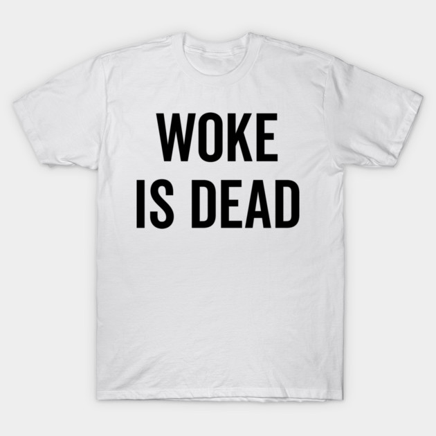 Woke is Dead T-Shirt by Frank Ring