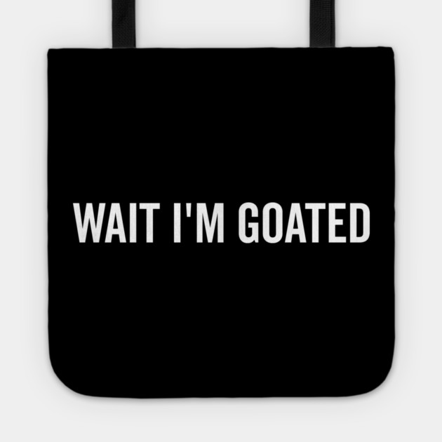 Wait I’m Goated Tote by Frank Ring