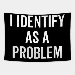I Identify as a Problem Tapestry
