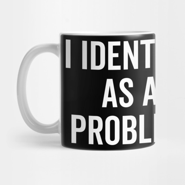 I Identify as a Problem by Frank Ring