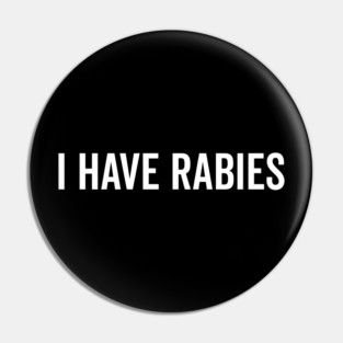 I Have Rabies Pin