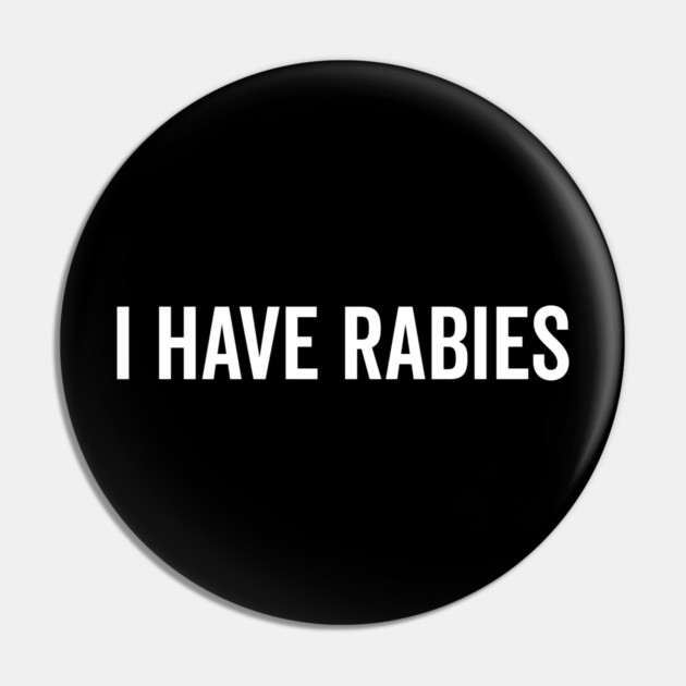 I Have Rabies Pin by Frank Ring