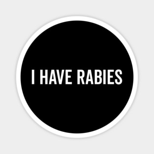 I Have Rabies Magnet