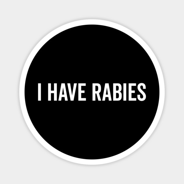 I Have Rabies Magnet by Frank Ring