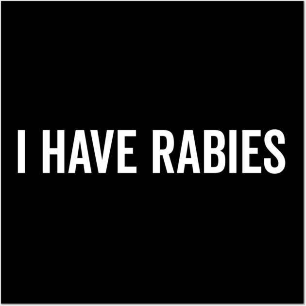 I Have Rabies Wall Art by Frank Ring