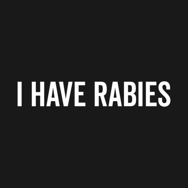 I Have Rabies by Frank Ring