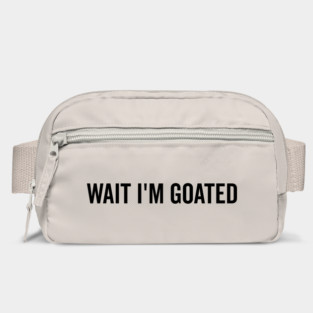 Wait I’m Goated Bag
