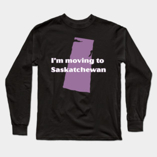 Moving to Saskatchewan Long Sleeve T-Shirt