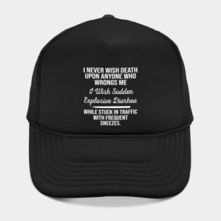 I Never Wish Death Upon Anyone Who Wrongs Me I Wish Sudden Hat