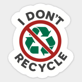 I Don't Recycle Environmental Humor Sustainable Joke Magnet