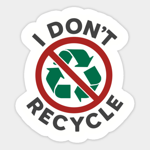 I Don't Recycle Environmental Humor Sustainable Joke Magnet by Anticorporati