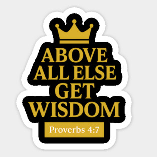Above All Else, Get Wisdom – Proverbs 4:7 Sticker