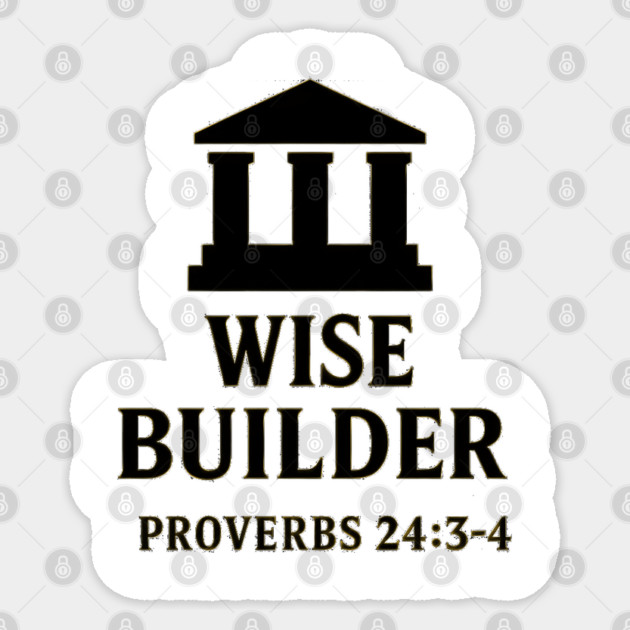 Wise Builder – Proverbs 24:3-4 Sticker by Eric's Store 9