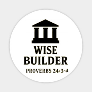 Wise Builder – Proverbs 24:3-4 Magnet