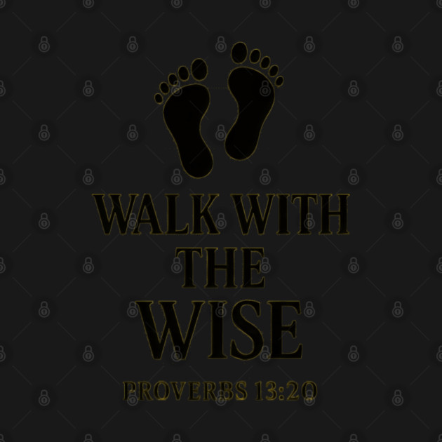 Walk with the Wise – Proverbs 13:20 by Eric's Store 9