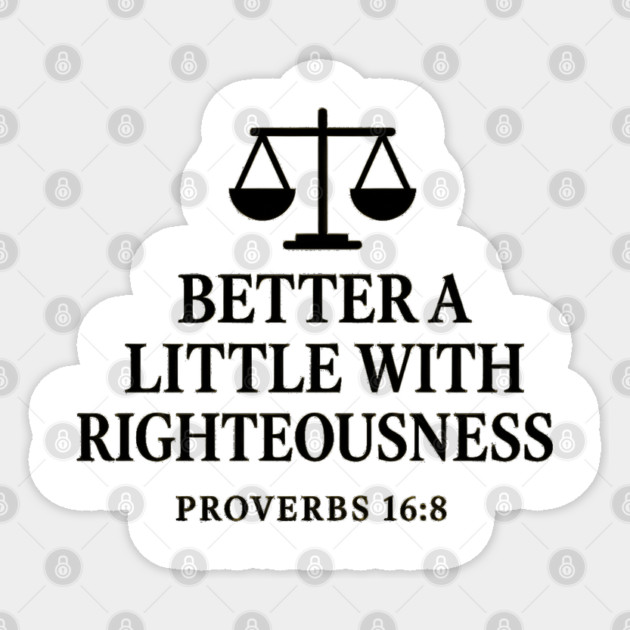 Better a Little with Righteousness – Proverbs 16:8 Sticker by Eric's Store 9