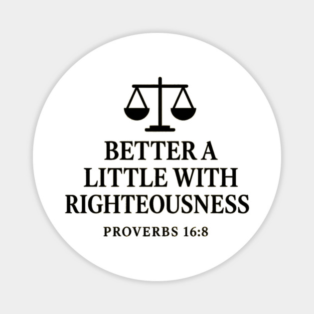 Better a Little with Righteousness – Proverbs 16:8 Magnet by Eric's Store 9