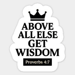 Above All Else, Get Wisdom – Proverbs 4:7 Sticker