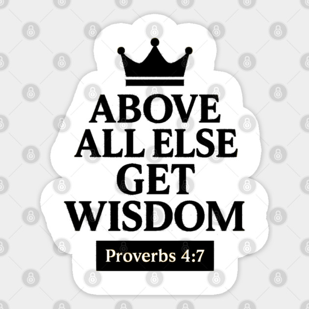 Above All Else, Get Wisdom – Proverbs 4:7 Sticker by Eric's Store 9