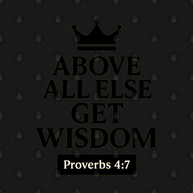 Above All Else, Get Wisdom – Proverbs 4:7 by Eric's Store 9